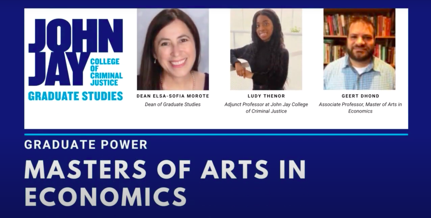 Alumna Ludy Thenor and Professor Geert Dhondt talk with Dean Elsa-Sofia Morote about the MA in Economics program at John Jay College of Criminal Justice